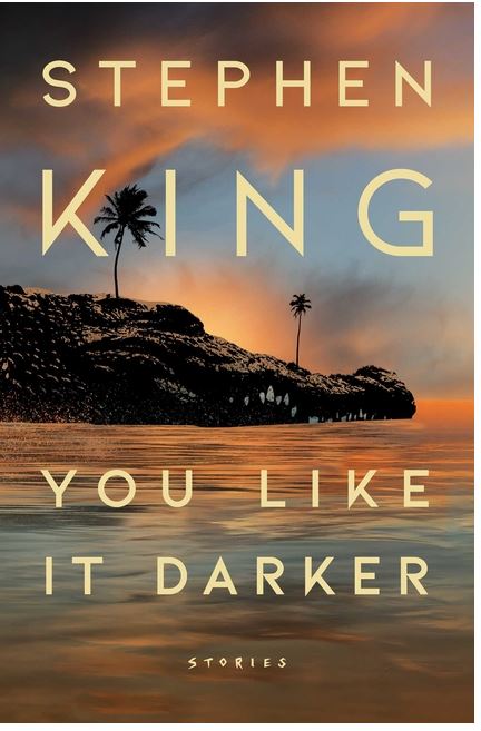 You Like It Darker: Stories BY STEPHEN KING - RELEASES MAY 21, 2024